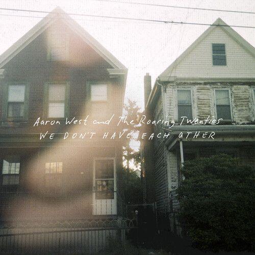 Aaron West & The Roaring Twenties - We Don't Have Each Other [Vinyl Lp] Explicit, Colored Vinyl, Green, White, Reissue - Aaron West & The Roaring Twenties