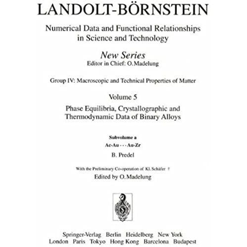 Ac-Au ... Au-Zr (Landolt-Brnstein: Numerical Data And Functional Relationships In Science And Technology - New Series) (Vol 5)   de B. Predel  Format Broch 