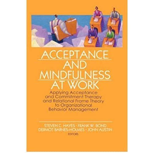Acceptance And Mindfulness At Work: Applying Acceptance And Commitment Therapy And Relational Frame Theory To Organizational Behavior Management (Hardback) - Common   de unknown  Format Broch 