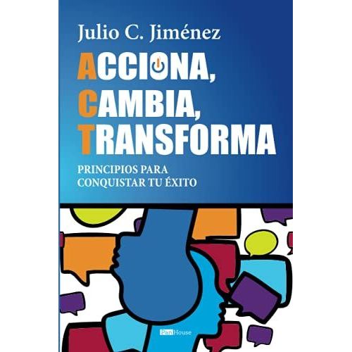 Acciona, Cambia, Transforma: Principios Para Conquistar Tu xito   de Jimnez, Julio  Format Broch 