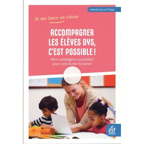 Accompagner Les lves Dys, C'est Possible ! - Mon Compagnon Quotidien Pour Une cole Inclusive    Format Beau livre 
