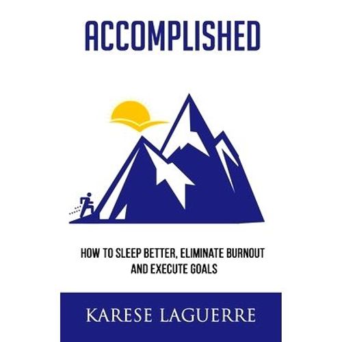 Accomplished: How To Sleep Better, Eliminate Burnout, And Execute Goals   