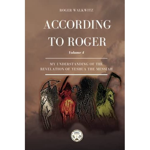 According To Roger Volume 4: My Understanding Of The Revelation Of Yeshua Ha Mashiach   de Walkwitz, Roger W  Format Broch 