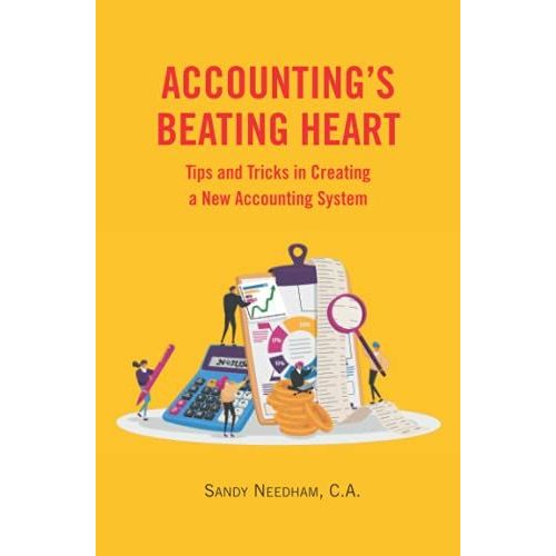 Accounting's Beating Heart: Tips And Tricks In Creating A New Accounting System   de Needham C.A., Sandy  Format Broch 