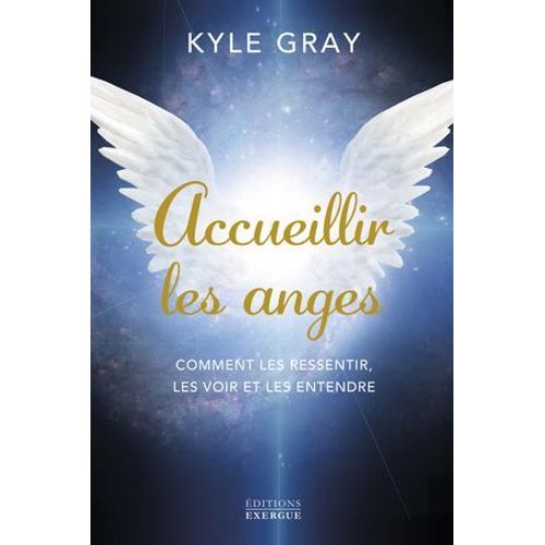 Accueillir Les Anges - Comment Les Ressentir, Les Voir Et Les Entendre  