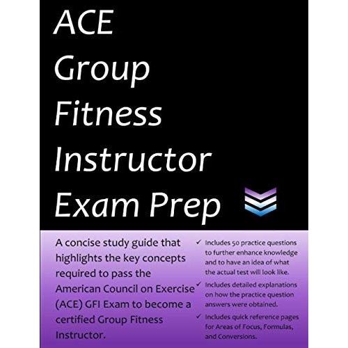 Ace Group Fitness Instructor Exam Prep: Study Guide That Highlights Key Concepts Required To Pass The American Council On Exercise Gfi Exam To Become A Certified Group Fitness Instructor   de Team, CPT Exam Prep  Format Broch 