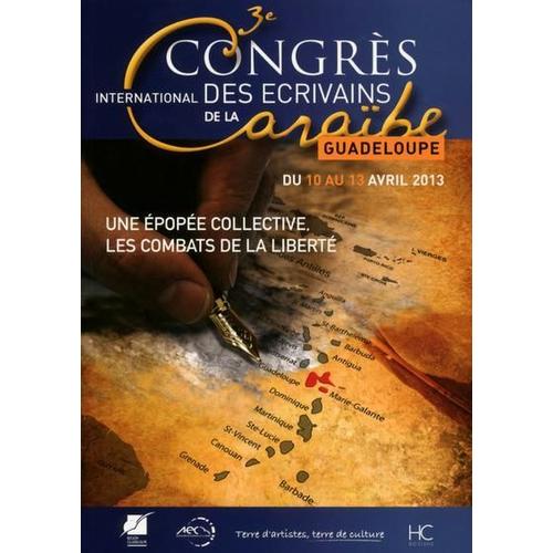 Actes Du 3e Congrs Des crivains De La Carabe, Avril 2013 - Une pope Collective, Les Combats De La Libert   de Collectif  Format Broch 
