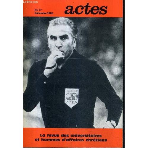 Actes N77 Decembre 1986 - Responsabilit Chrtienne Dans Un tat Lacs - Travaux De Groupes Confrence Leuba - Grer L'humain - Deux Questions  M.J.-C. Veillon Etc .   de COLLECTIF