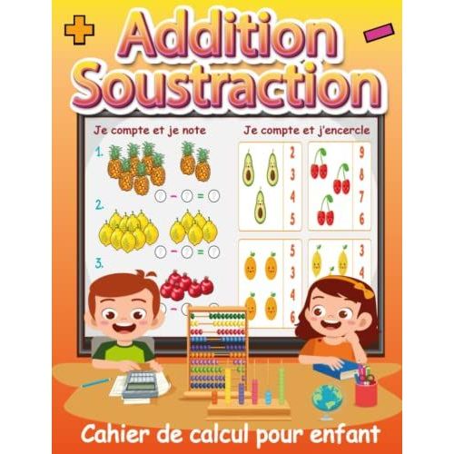 Addition Soustraction Cahier De Calcul Pour Enfant: Cahier De Calcul Mental Pour Enfant  Partir De 5 Ans | Les Maths Pour Gs, Cp Et Ce1   de Genie, Petit  Format Broch 
