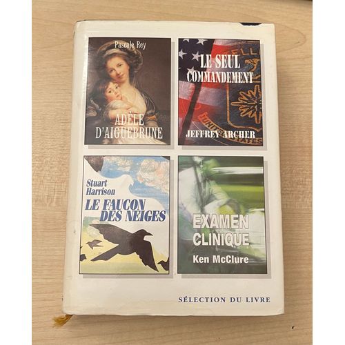 Adle D'aiguebrune (De Pascale Rey); Le Seul Commandement (De Jeffrey Archer); Le Faucon Des Neiges (De Stuart Harrison); Examen Clinique (De Ken Mcclure)   