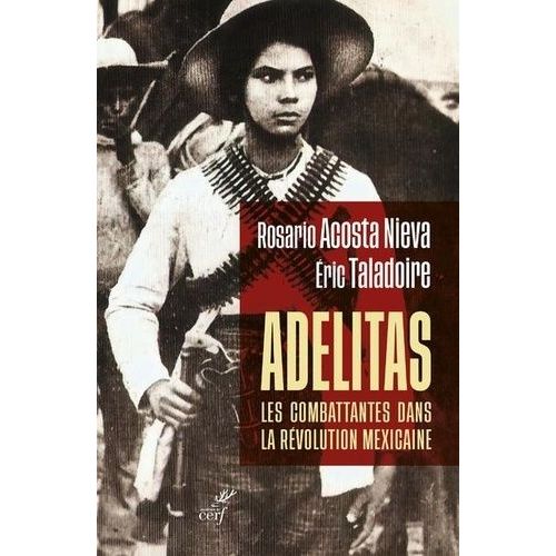 Adelitas : Les Combattantes Dans La Rvolution Mexicaine   de Acosta Nieva Rosario  Format Beau livre 