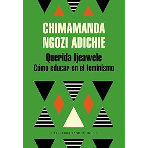 Querida Ijeawele : Cmo Educar En El Feminismo    Format Broch 