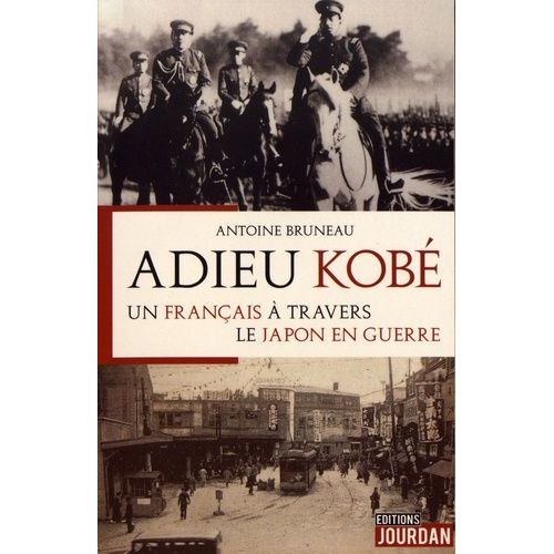 Adieu Kob - Un Franais  Travers Le Japon En Guerre   de Bruneau Antoine  Format Beau livre 