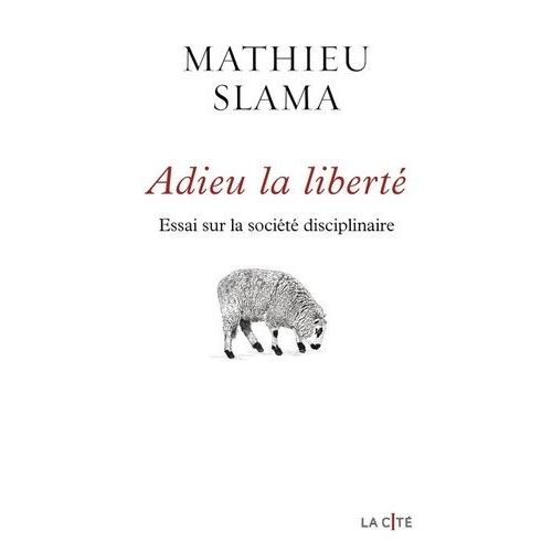 Adieu La Libert - Essai Sur La Socit Disciplinaire    Format Beau livre 