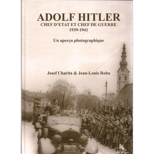 Adolf Hitler: Chef D'etat Et Chef De Guerre 1939-1941   de Josef Charita 