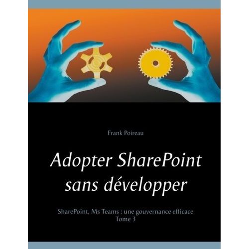 Adopter Sharepoint Sans Dvelopper   de Poireau Frank  Format Beau livre 