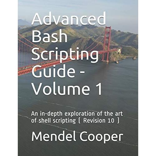 Advanced Bash Scripting Guide - Volume 1: An In-Depth Exploration Of The Art Of Shell Scripting ( Revision 10 )   de Cooper, Mendel  Format Broch 