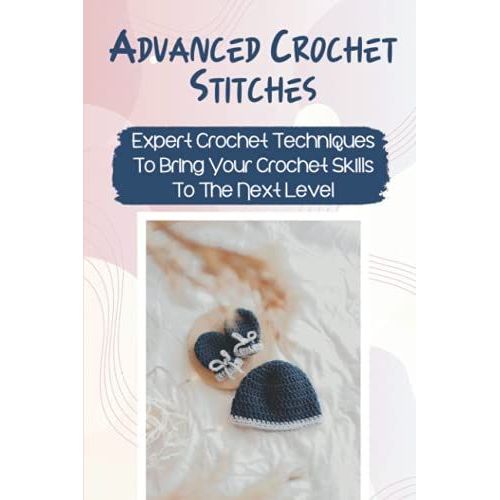 Advanced Crochet Stitches: Expert Crochet Techniques To Bring Your Crochet Skills To The Next Level: Filet Crochet Patterns   de Mascio, Ollie  Format Broch 