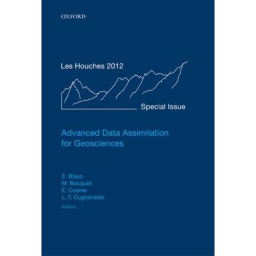 Advanced Data Assimilation For Geosciences: Lecture Notes Of The Les Houches School Of Physics: Special Issue, June 2012    Format Reli 