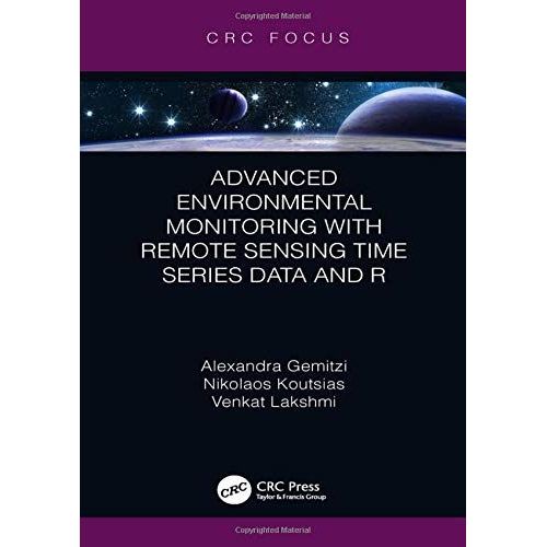 Advanced Environmental Monitoring With Remote Sensing Time Series Data And R   de Collectif  Format Reli 