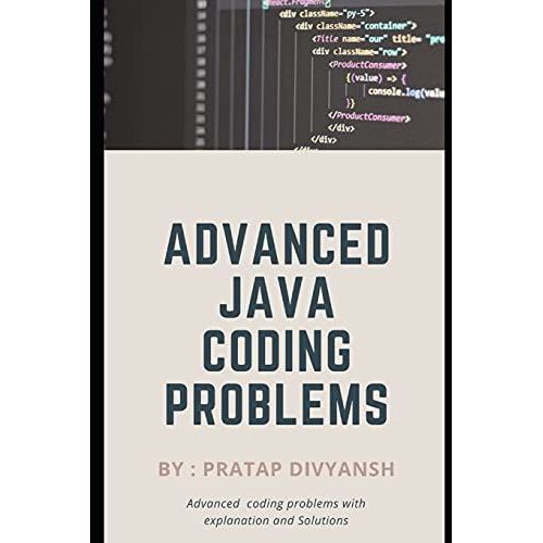 Advanced Java Coding Problems : Best Advanced Coding Problems With Explanation And Solutions   de Divyansh, Pratap 