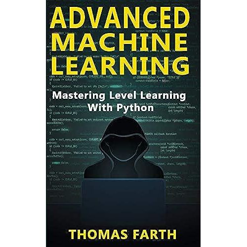Advanced Machine Learning: Mastering Level Learning With Python   de Farth, Thomas  Format Broch 