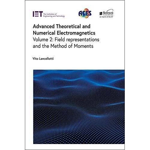 Advanced Theoretical And Numerical Electromagnetics: Field Representations And The Method Of Moments    Format Reli 