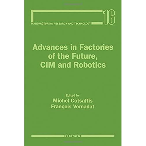 Advances In Factories Of The Future, Cim And Robotics (Manufacturing Research And Technology)   de unknown  Format Broch 