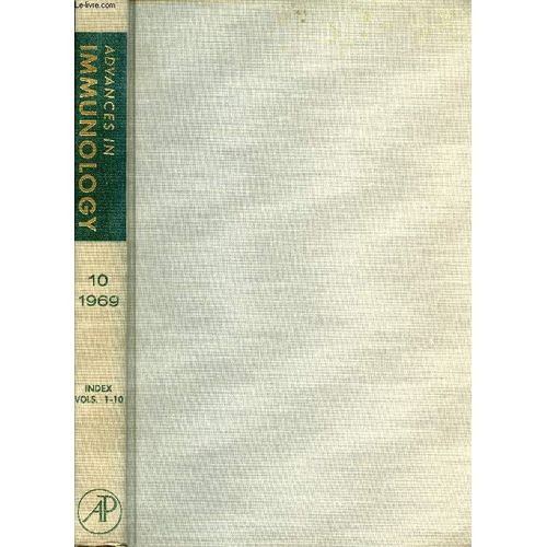 Advances In Immunology, Volume 10, 1969 + Index Vol. 1-10 (Contents: Cell Selection By Antigen In The Immune Response, G.W. Siskind, B. Benacerraf. Phylogeny Of Immunoglobulins, H.M. Grey. ...   de DIXON F. J. JR.  Format Reli 