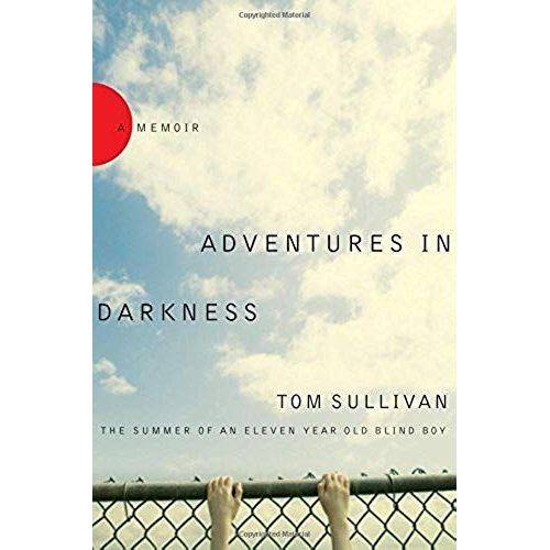 Adventures In Darkness: Memoirs Of An Eleven-Year-Old Blind Boy   de Tom Sullivan  Format Broch 
