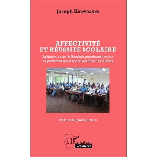 Affectivit Et Russite Scolaire - Relation Entre Difficults Psychoaffectives Et Performances Scolaires Chez Les lves   de Kubwimana Joseph  Format Broch 