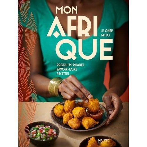 Mon Afrique - Produits Phares, Savoir-Faire, Recettes    Format Beau livre 