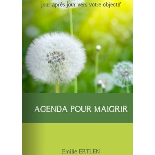 Agenda Pour Maigrir - Jour Aprs Jour Vers Votre Objectif - Perdre Du Poids Facile Rgime Mincir   de Emilie Ertlen  Format Dos carr coll 