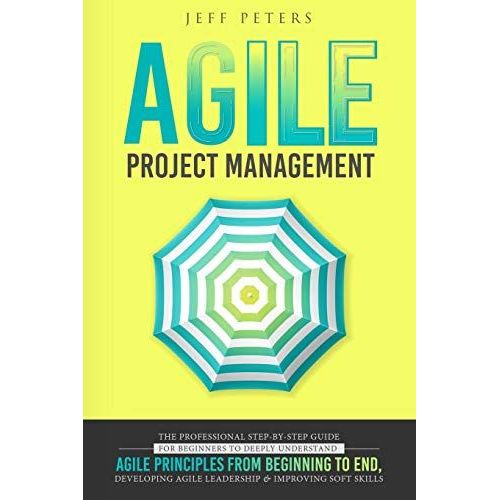 Agile Project Management: The Professional Step-By-Step Guide For Beginners To Deeply Understand Agile Principles From Beginning To End, Developing Agile Leadership And Improving Soft Skills   de unknown  Format Broch 