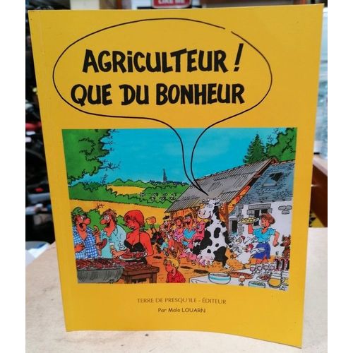 Agriculteur ! Que Du Bonheur Malo Louarn Eo 2006 Bretagne Terre De Presqu'le Gpa Crozon   de Malo Louarn 