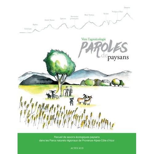 Vers L'agrocologie, Paroles De Paysans - Recueil De Savoirs cologiques Paysans Dans Les Parcs Naturels Rgionaux De Provence-Alpes-Cte D'azur    Format Beau livre 