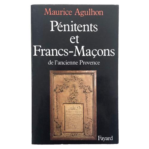 Agulhon Maurice. Pnitents Et Francs-Maons De L?Ancienne Provence   