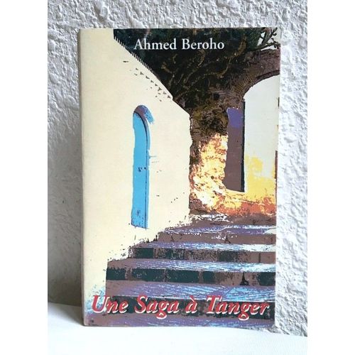 Ahmed Beroho - Une Saga  Tanger   