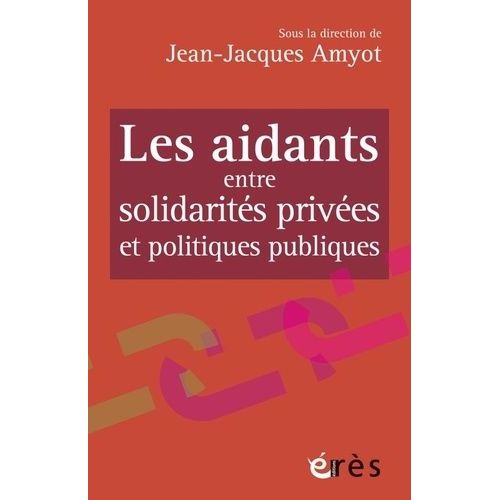 Les Aidants Entre Solidarits Prives Et Politiques Publiques    Format Poche 