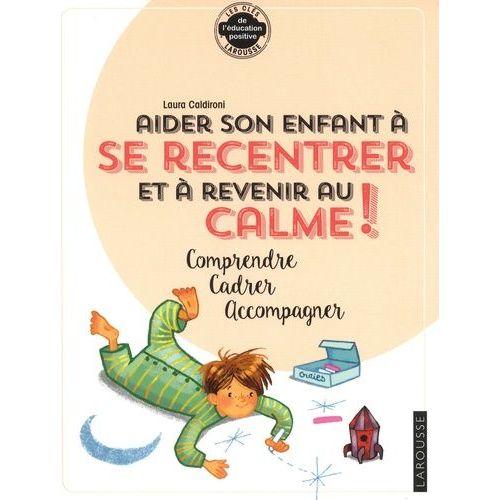 Aider Son Enfant  Se Recentrer Et  Revenir Au Calme ! - Comprendre, Cadrer, Accompagner    Format Grand Format 