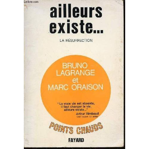 Ailleurs Existe ... La Resurrection - Collection Points Chauds.   de LAGRANGE BRUNO ET ORAISON MARC