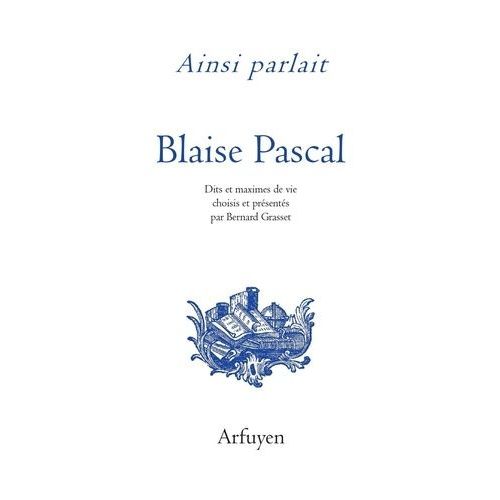 Ainsi Parlait Blaise Pascal - Dits Et Maximes De Vie   de blaise pascal  Format Beau livre 