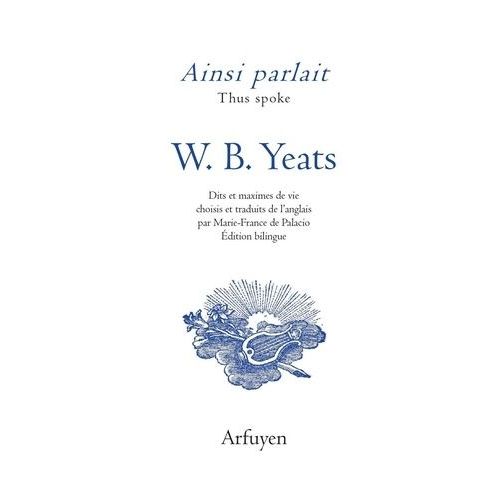 Ainsi Parlait W.B. Yeats - Dits Et Maximes De Vie   de Yeats William Butler  Format Beau livre 