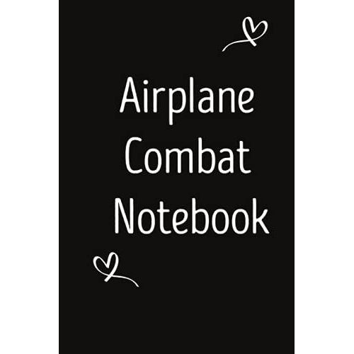 Airplane Combat Notebook: Blank Lined Notebook For Airplane Combat Lover ,Great Gift For The Airplane Combat Enthusiast.With A Funny Inspirational Cover For Notes, Blocking, Auditions, And More   de Extreme, Carla  Format Broch 