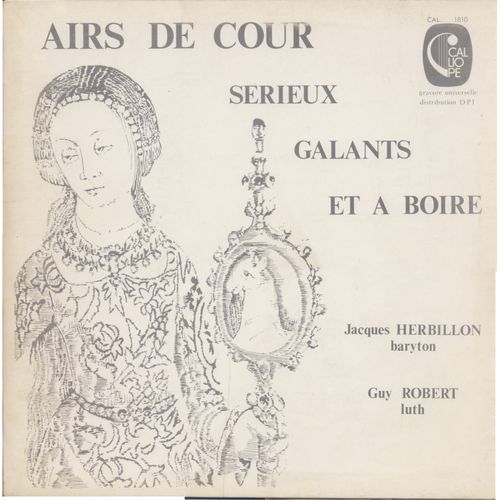 Airs De Cour Srieux, Galants Et  Boire (Calliope Cal 1810) - Jacques Herbillon, Guy Robert, Claudin De Sermisy, Chatelain, Crquillon, Ronsard, Adrien Le Roy, Chandavoine, Gabriel Bataille, Nicolas Vallet, Moulini, Dufaut, Attaingnant