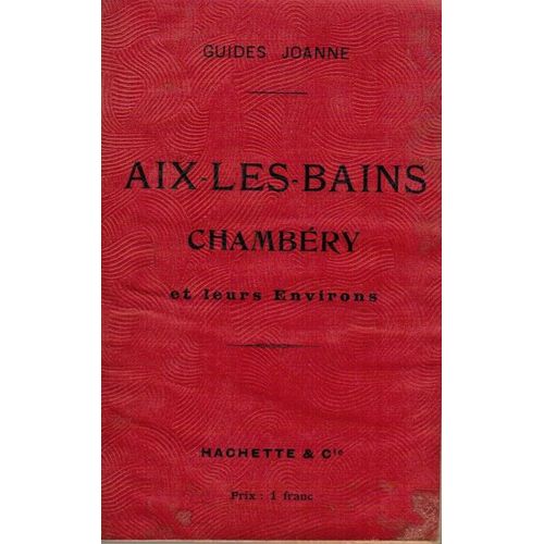 Aix-Les-Bains; Chambery Et Leurs Environs   de Guide Joanne  Format Broch 