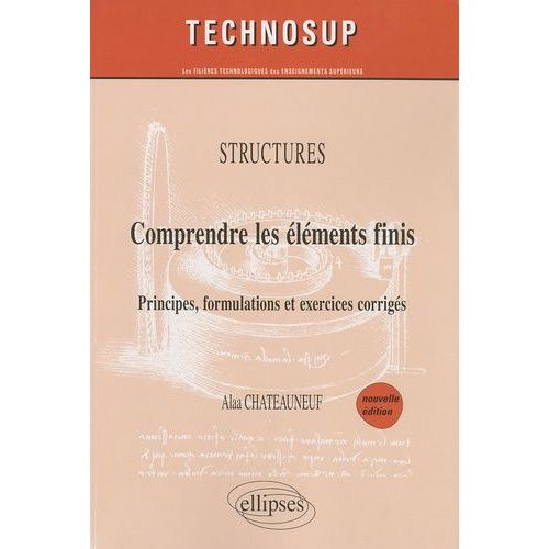 Structures: Comprendre Les lments Finis - Principes, Formulations Et Exercices Corrigs   de Chateauneuf Alaa  Format Broch 