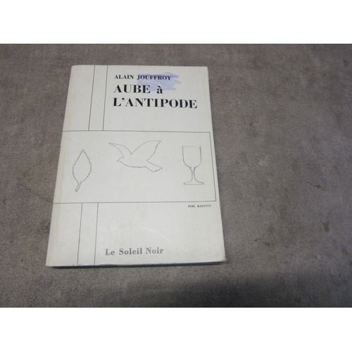 Alain Jouffroy Aube A L Antipode Carnets De Bord Tenus Sous Forme De Notes Analgiques Expeditives Dessins De Rene Magritte Editions Le Soleil Noir 1966  Exemplaire  Numerote    N  364