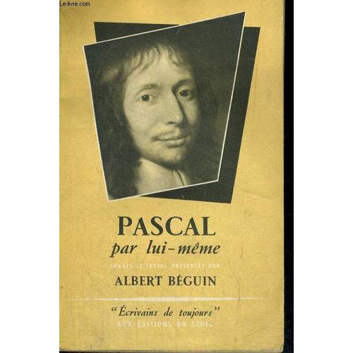 Pascal Par Lui-Mme - Collection Ecrivains De Toujours N6   de Beguin Albert  Format Broch 