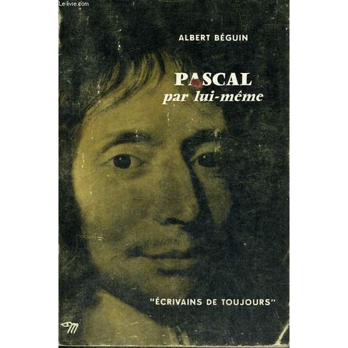 Pascal Par Lui-Mme - Collection Ecrivains De Toujours N6   de Beguin Albert  Format Broch 